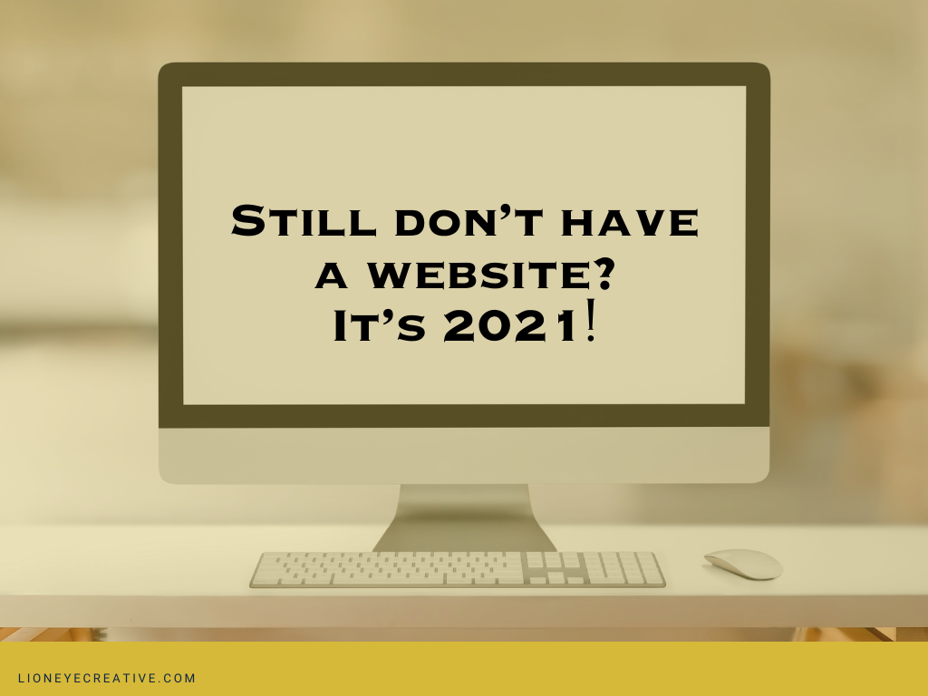Still don't have a website? It's 2021!